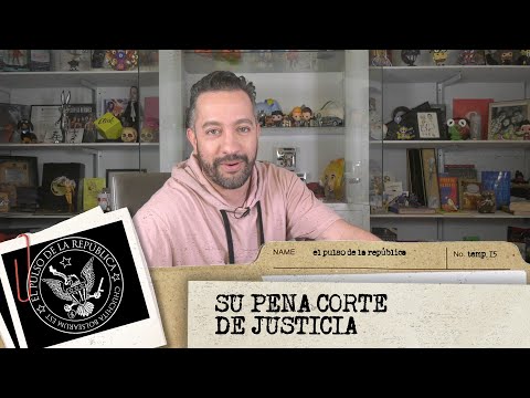 SU PENA CORTE DE JUSTICIA - EL PULSO DE LA REPÚBLICA