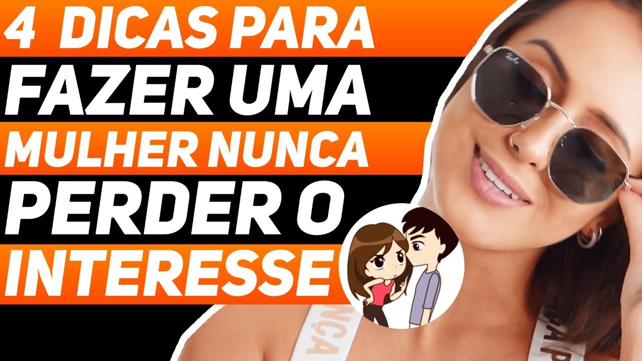 4  DICAS PARA FAZER UMA MULHER NUNCA PERDER O INTERESSE