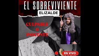 SOBREVIVIENTE ELIZALDE CULPABLE O INOCENTE