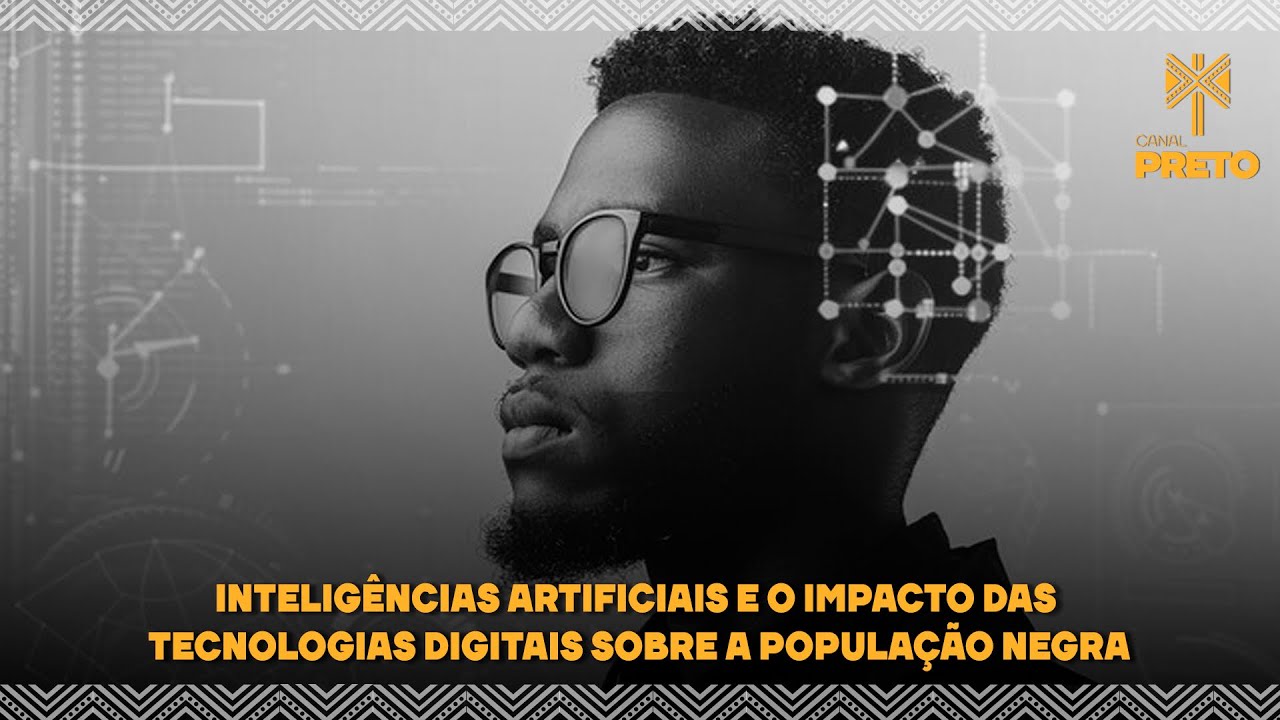 INTELIGÊNCIAS ARTIFICIAIS E O IMPACTO DAS TECNOLOGIAS DIGITAIS SOBRE A POPULAÇÃO NEGRA