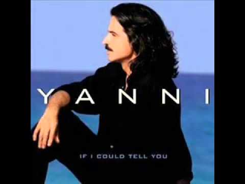 Yanni  If I could tell you