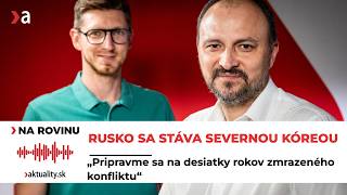NA ROVINU s vojenským analytikom: Rusko sa stáva Severnou Kóreou (Epizóda 52-26) | Aktuality
