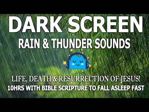 Bible Scriptures with Dark Screen Rain & Thunder for sleeping | Life, Death & Resurrection of Jesus!