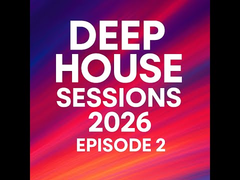 Deep House Sessions 2026  Episode 2