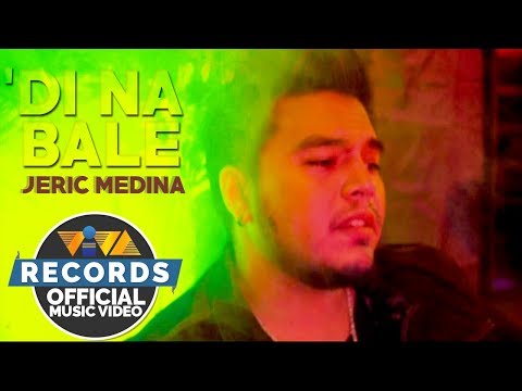 'Di Na Bale — Jeric Medina [Official Music Video]