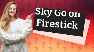 Is Sky Go on Firestick?