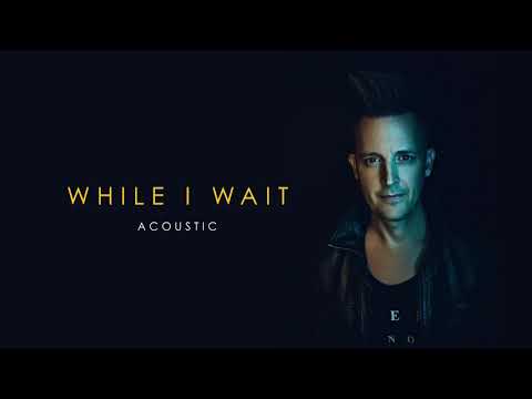 Video thumbnail for While I Wait (Acoustic)
