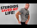 Steroids Saved My Life