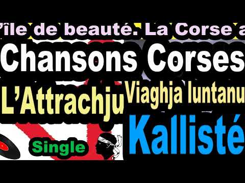 LES PLUS BELLES CHANSONS CORSES  L'ATTRACHJU - SINGLE VIAGHJA LUNTANU -CORSU KALLISTÉ COPPELIA OLIVI
