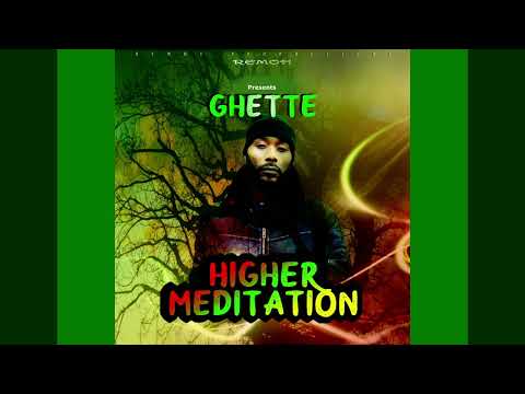 HIGHER MEDITATION - GHETTE - REMOH PRODUCTIONS
