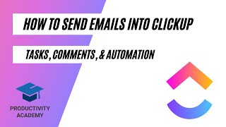 How To Send Emails Into ClickUp - Create Tasks, Add Comments, & Automation To Save Time