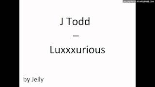 J Todd - Luxxxurious