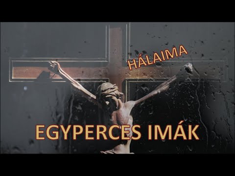 EGYPERCES IMÁK – HÁLAIMA: Köszönöm, Uram, hogy hitet adtál