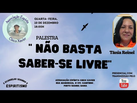 Não Basta Saber-se Livre, por Tânia Reinel, Fundação Chico Xavier, Santa Cruz Cabrália, Bahia.