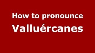 How to pronounce Valluércanes