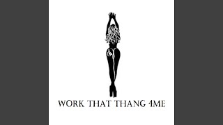 Work That Thang 4Me