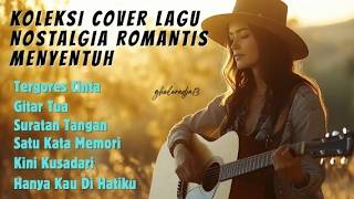 Download lagu Terlalu Keren! Koleksi Cover Lagu Nostalgia Romantis Menyentuh Hati mp3