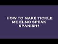 How To Make Tickle Me Elmo Speak Spanish