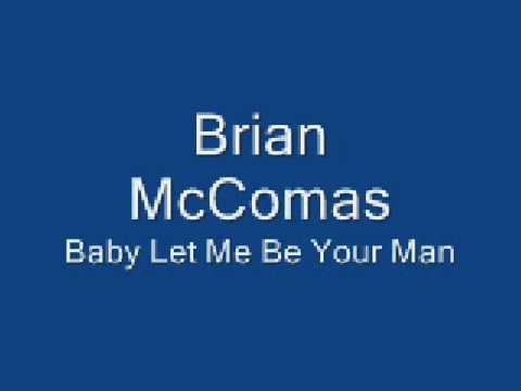 Baby Let Me Be Your Man - Brian McComas