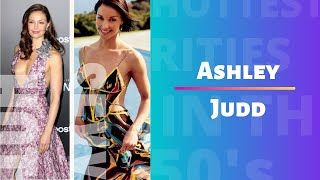 Ashley Judd | Hot and  Sexy in her 50's
