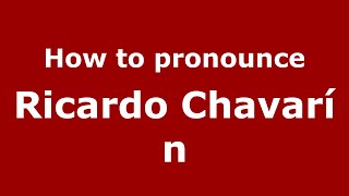 How to pronounce Ricardo Chavar&iacute;n