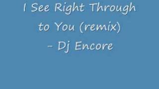 I See Right Through to You (remix) - Dj Encore