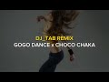 Choko Chaka x Gogo Dance (DJ_TAB MASHUP) #2024remix
