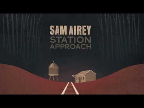 Sam Airey - Station Approach (Audio Only)