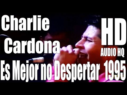 Es Mejor no Despertar - Charlie Cardona - 1995 - Full - HD - Audio HQ