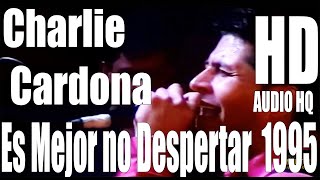 Es Mejor no Despertar - Charlie Cardona - 1995 - Full - HD - Audio HQ