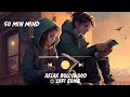 50 min mind relax Bollywood🥰😍 Lofi song and (slowed x reverb) (lofi) ( mashup ) (Bollywood)