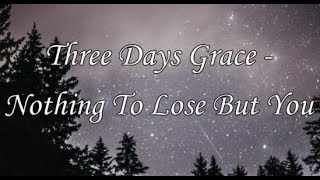 Three Days Grace - Nothing To Lose But You (Lyric Video) HD