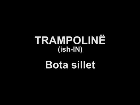 TRAMPOLINË (ish-IN) - Bota Sillet