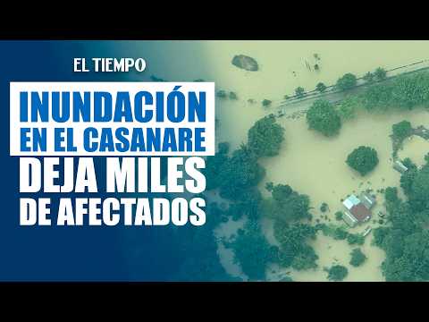 Emergencia en Casanare: más de 4.000 familias afectadas por inundaciones y deslizamientos | ELTIEMPO