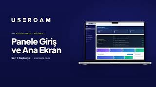Useroam Eğitim Serisi: Panele Giriş ve Ana Ekran