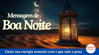 Mensagem de Boa Noite – Gaste sua energia somente com o que vale a pena