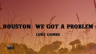 Luke Combs - Houston, We Got a Problem (Lyrics)