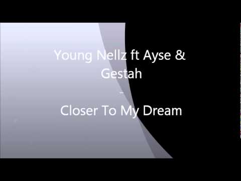 Young Nellz ft Ayse & Gestah - Closer To My Dream
