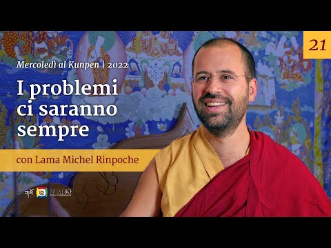 21 - I problemi ci saranno sempre - Mercoledì al Kunpen con Lama Michel Rinpoche