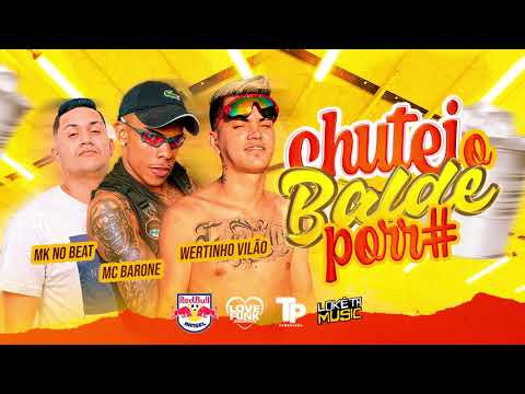 CHUTEI O BALDE PORR# - WERTINHO VILÃO, MC BARONI E MK NO BEAT