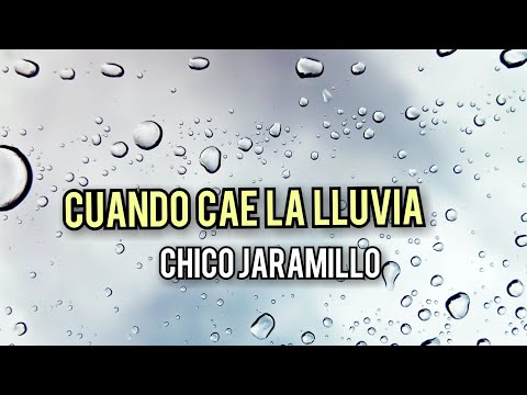 CHICO JARAMILLO - CUANDO CAE LA LLUVIA | VIDEO LYRICS 🍻