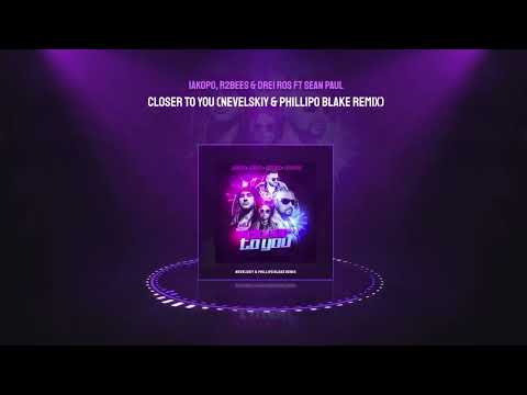 iakopo, R2Bees & Drei Ros feat  SEAN PAUL - Closer To You (Nevelskiy & Phillipo Blake remix)