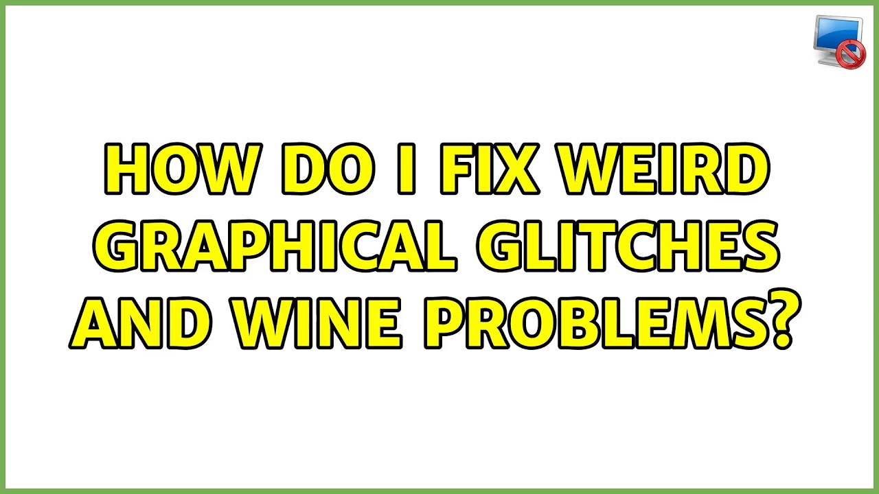 How do I fix weird graphical glitches and Wine problems?