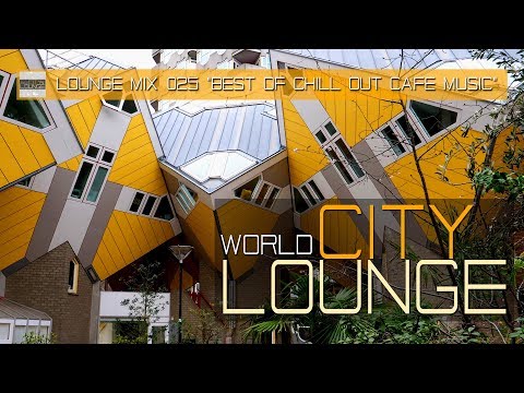World City Lounge Mix 025 - Best of Chill Out Café Music - Continuous Mix (Full HD)