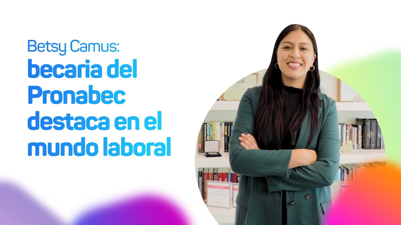 Betsy Camus: becaria del Pronabec destaca en el mundo laboral
