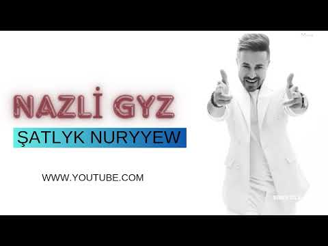 Şatlyk Nuryyew_ Nâzli Gyz