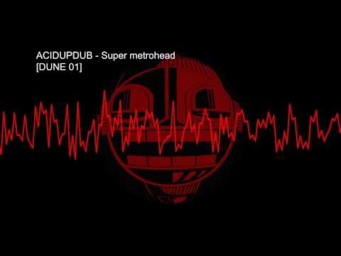 Acidupdub – Super metrohead [DUNE 01]