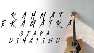 Download lagu Rahmat Ekamatra - Siapa Di Hatimu ( Karaoke | Akustik | Lirik ) mp3