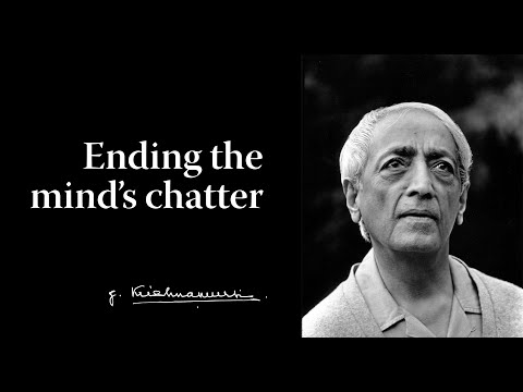 Ending the mind’s chatter | Krishnamurti