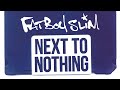 Fatboy Slim - Next To Nothing